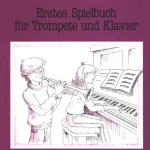 Erstes Spielbuch für Trompete und Klavier