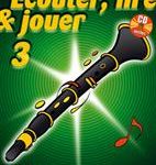 Ecouter, Lire et Jouer - Volume 3 : Clarinette