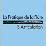 La Pratique de la Flûte Volume 3 : Articulation